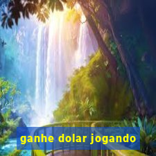 ganhe dolar jogando